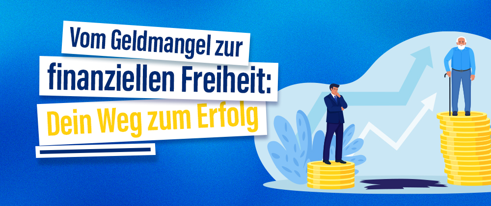 Vom Geldmangel zur finanziellen Freiheit