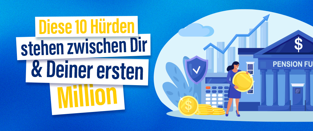 Diese 10 Hürden stehen zwischen Dir und Deiner ersten Million