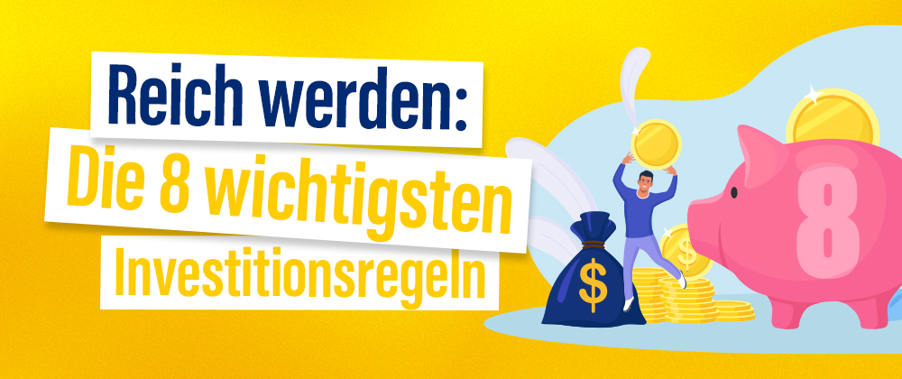 Reich werden Die 8 wichtigsten Investitionsregeln