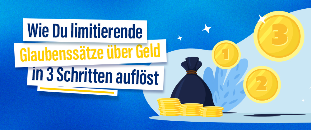 Wie Du limitierende Glaubenssätze über Geld in 3 Schritten auflöst