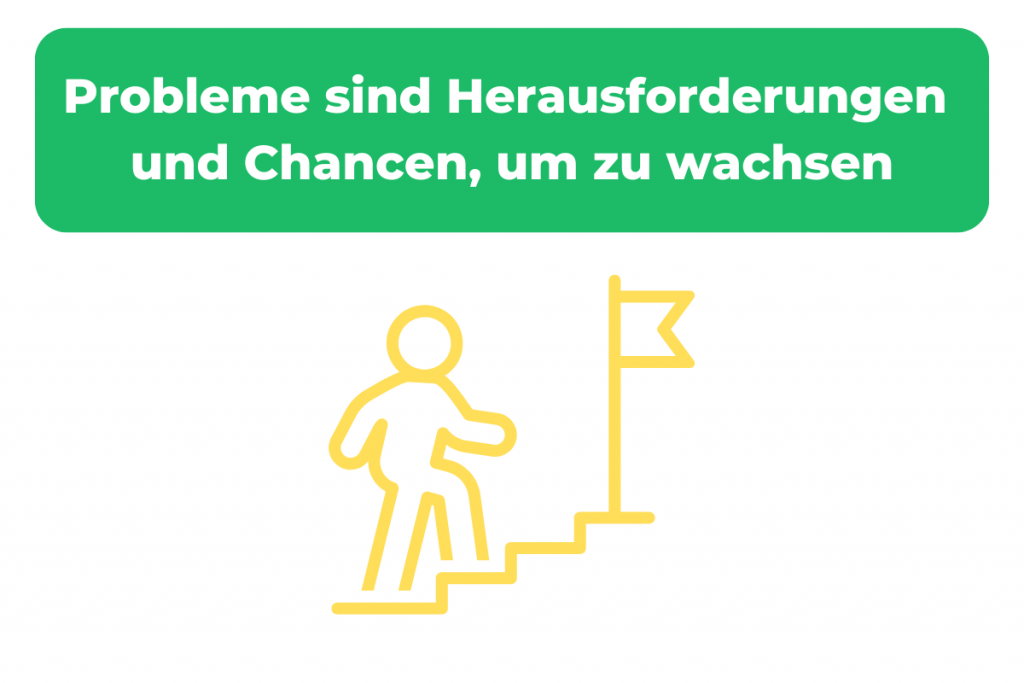 Probleme sind Herausforderungen uns Chancen, um zu wachsen